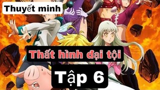 (Thuyết Minh) Tập 6 thất hình đại tội