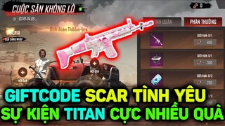 FREE FIRE - Garena Phát GIFTCODE Scar Tình Yêu, Review Sự Kiện TITAN Cực Nhiều Quà Hấp Dẫn Nhất