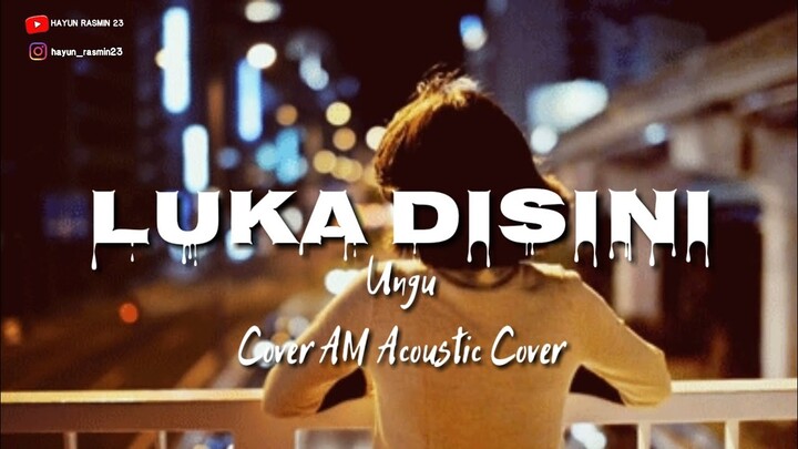 Luka Disini - AM Acoustic Cover | Ungu [ lirik ]