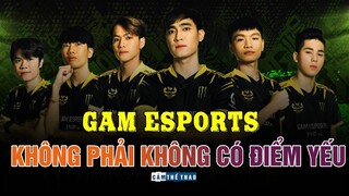 GAM ESPORT – KHÔNG PHẢI KHÔNG CÓ ĐIỂM YẾU