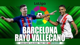 LIGA TÂY BAN NHA | Barcelona vs Vallecano (2h00 ngày 14/8) trực tiếp VTV Cab. NHẬN ĐỊNH BÓNG ĐÁ