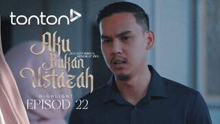 Aku Bukan Ustazah Episod 22