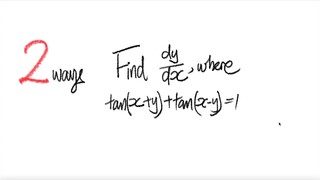 2 ways: derivative Find dy/dx, where tan(x+y)+tan(x-y)=1