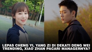 Drama Baru Yang Zi dan Deng Wei | Trending, Rumor Pacaran Xiao Zhan dan Managernya Ini Faktanya 🎥