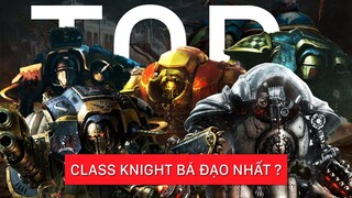 TOP những CLASS KNIGHT xịn nhất trong vũ trụ Warhammer 40K