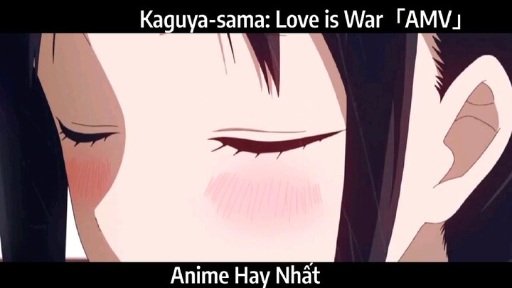 Kaguya-sama: Love is War「AMV」Hay Nhất