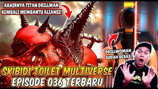 EPISODE BARU 036 SKIBIDI TOILET MULTIVERSE! AKHIRNYA TITAN DRILLMAN UPGRADE KEMBALI MEMBANTU ALIANSI