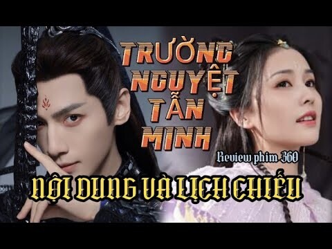 TRƯỜNG NGUYỆT TẪN MINH, NỘI DUNG VÀ LỊCH CHIẾU, PHIM CỔ TRANG NGÔN TÌNH TIÊN HIỆP 2021,2022