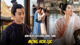 [Lịch Chiếu] Mộng Hoa Lục / 梦华录| Lưu Diệc Phi, Trần Hiểu