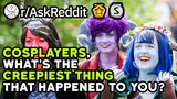 Cosplayers, What CREEPY Things Happened To You At A Con? (Reddit Stories r/AskReddit)