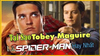 Tại Sao TOBEY MAGUIRE Vẫn Là Người Nhện Được Yêu Thích Nhất? - SpiderMan Ấn Tượng Nhất Trong Lịch Sử