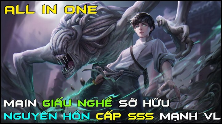 ALL IN ONE | Main Giấu Nghề sở hữu Nguyên Hồn Đặc Cấp SSS Mạnh VL | Review Phim Anime Hay