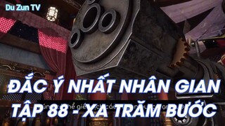 ĐẮC Ý NHẤT NHÂN GIANTẬP 88 - XA TRĂM BƯỚC