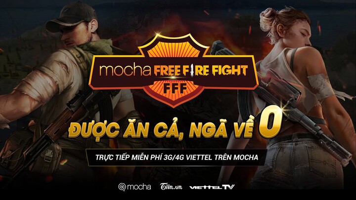 KHỞI TRANH MOCHA FREE FIRE FIGHT - ĐƯỢC ĂN CẢ NGÃ VỀ 0