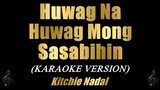 Huwag Na Huwag Mong Sasabihin - Kitchie Nadal (Karaoke)