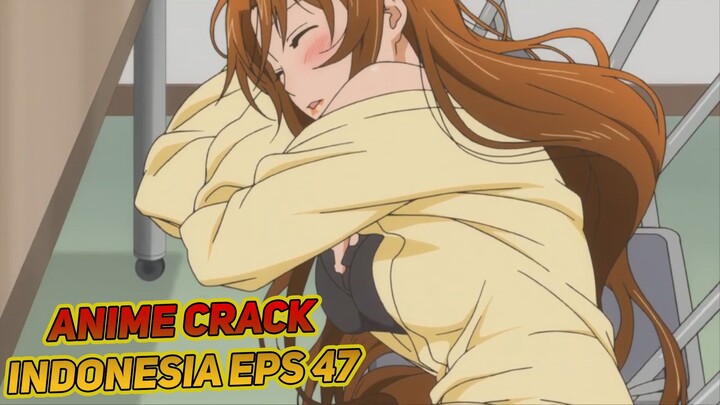 Ketiduran Tapi Gak Diapa-apain | Anime Crack Indonesia Episode 47