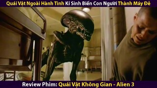 Quái Vật Ngoài Hành Tinh Kí Sinh Biến Con Người Thành Máy Đẻ | Review Phim Quái Vật Không Gian 3