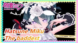 Hatsune Miku| The baddest( Jika video ini jadi populer....populer?ᖗ( ᐛ )ᖘ