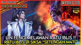 LIN FENG PANIK !! RAS IBLIS MENYERANG DUNIA MANUSIA !? - Alur Cerita Donghua #WJDZ (PART 178)