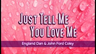 JUST TELL ME YOU LOVE ME { ENGLAND DAN }