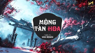 Cành Hồng Đã Úa Giấc Mơ Cũng Dần Tàn Remix Tiktok | Mộng Tàn Hoa (WM Remix) Thiên Tú