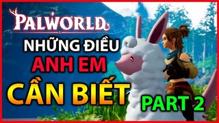 [CẨM NANG PALWORLD] NHỮNG ĐIỀU ANH EM NEWBIE CẦN BIẾT - PART 2