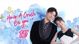 🇨🇳 Have a crush on you EP 15 EngSub