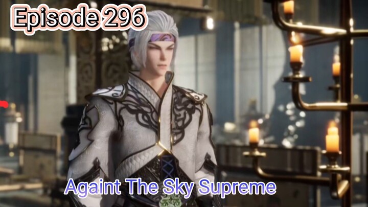 Againt The Sky Supreme Episode 296 Sub.Indo