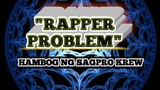 Rapper Problem -  Hambog Ng Sagpro Krew - Lyrics
