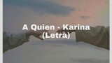 A Quien - Karina (Letra)
