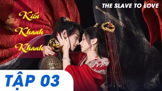 Kiến Khanh Khanh Tập 3 | The Slave to Love 2024 [Phim cổ trang Trung Quốc Hay]