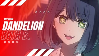 AMV ANIME | DANDELION | RUTH B.