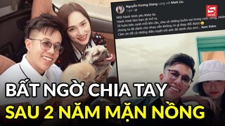 Hoa hậu Hương Giang công bố đã chia tay, Matt Liu hứa "vẫn quan tâm em trên con đường sắp tới"