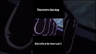 One piece - characters that may help Luffy in the future - part 2 #anime #onepiece #edit