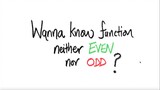 Wanna know function that is NEITHER even NOR odd? Here you go ...