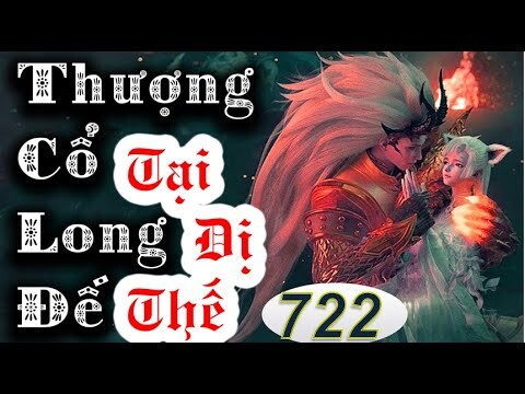 Thượng cổ long đế tại dị thế phần 722 - Cuối cùng chỗ!