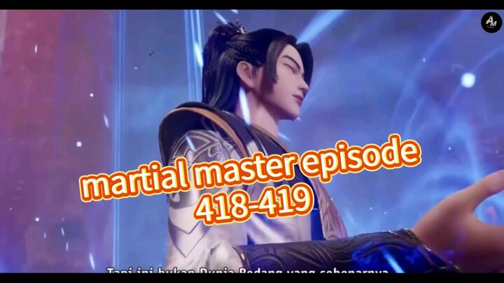 martial master episode 418 dan 419 alur cerita