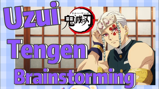 Uzui Tengen Brainstorming