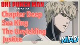 [One-Punch Man]  MAD | Chapter Deep Sea King   The Unyielding Justice