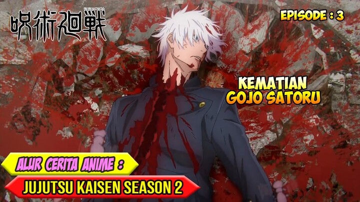 KEMATIAN GOJO SATORU - ALUR CERITA ANIME JUJUTSU KAISEN SEASON 2 - EPISODE 03