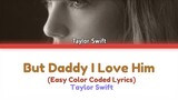 Taylor Swift - But Daddy I love Him (Easy Color Coded Lyrics)