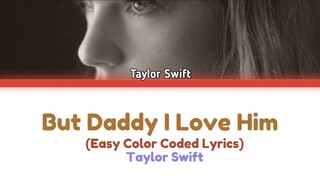 Taylor Swift - But Daddy I love Him (Easy Color Coded Lyrics)