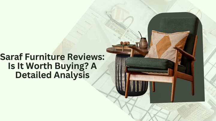 Saraf Furniture Reviews Is It Worth Buying A Detailed Analysis