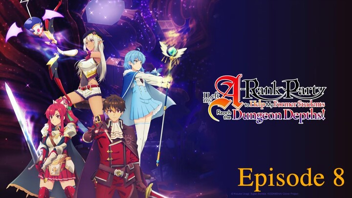 I Left My A-Rank Party to Help My Former Students Reach the Dungeon Depths ep8