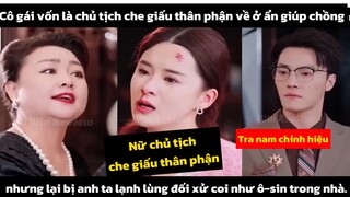 Review Phim : Cô Gái Vốn Là Chủ Tịch Che Giấu Thân Phận Về Ở Ẩn Giúp Chồng Và Cái Kết