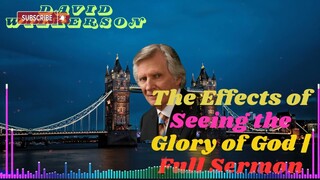 David Wilkerson II The Effects of Seeing the Glory of God | Full Sermon