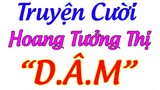 Truyện Cười Tiếu Lâm  ,Truyện Cười Hoang Tưởng Thị D.A.M  Hài Hước ,Truyện Cười  Hay Nhất Việt Nam