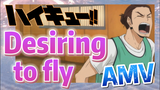 [Haikyuu!!]  AMV | Desiring to fly
