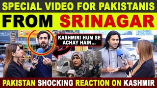 SPECIAL VIDEO FOR PAKISTANIS FROM SRINAGAR | PAKISTAN SHOCKING REACTION ON JAMMU & KASHMIR | SANA