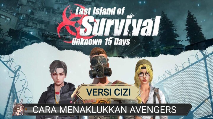 CARA MENAKLUKKAN AVENGERS DI GAME LAST ISLAND OF SURVIVAL UNKNOWN 15 DAYS